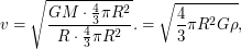 $\displaystyle v = \sqrt{\frac{GM \cdot \frac{4}{3} \pi R^2}{R \cdot \frac{4}{3} \pi R^2}}. = \sqrt{\frac{4}{3} \pi R^2 G \rho}, $