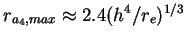 $r_{a_4,max}\approx2.4(h^4/r_e)^{1/3}$