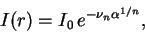 \begin{displaymath}
I(r)=I_0\,e^{-\nu_{n}\alpha^{1/n}},
\end{displaymath}