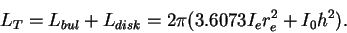 \begin{displaymath}
L_T = L_{bul} + L_{disk} = 2\pi(3.6073 I_e r_e^2 + I_0 h^2).
\end{displaymath}