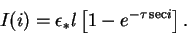 \begin{displaymath}
I(i) = \epsilon_* l \left[1-e^{-\tau\,{\rm sec}i}\right].
\end{displaymath}